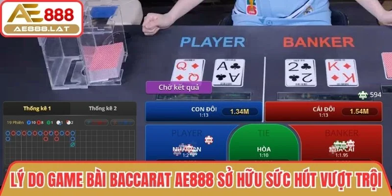 Lý do tại sao sảnh cược baccarat AE888 sở hữu sức hút vượt trội?