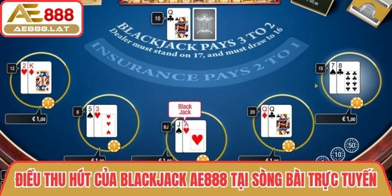 Những điều thu hút của blackjack AE888 tại sòng bài trực tuyến