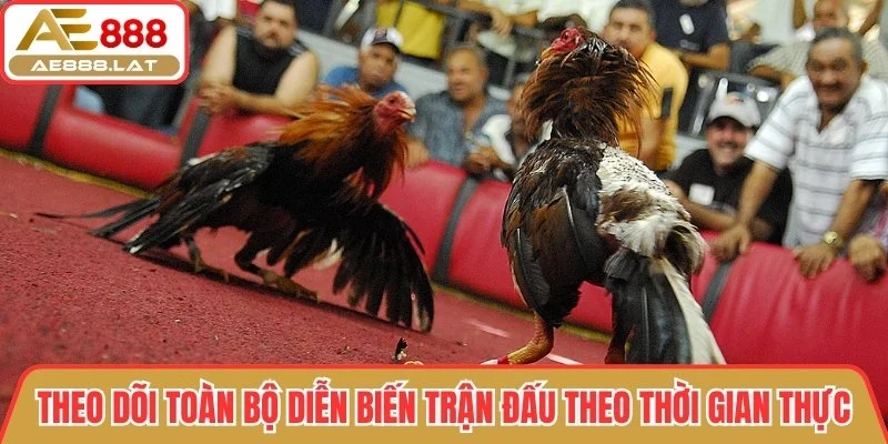 Theo dõi toàn bộ diễn biến trận đấu theo thời gian thực