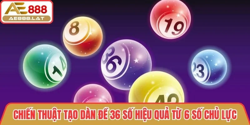 Tạo dàn đề 36 số hiệu quả từ 6 số chủ lực
