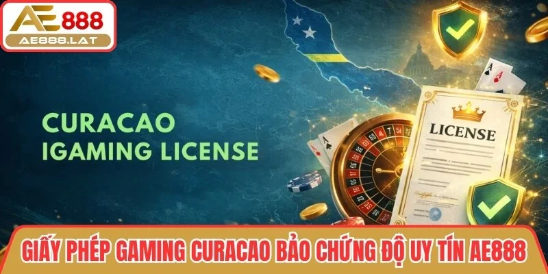 Gaming Curacao bảo chứng độ uy tín AE888
