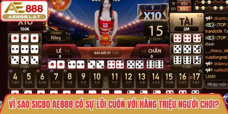 Trả lời câu hỏi vì sao sicbo AE888 có sự lôi cuốn với hàng triệu người chơi