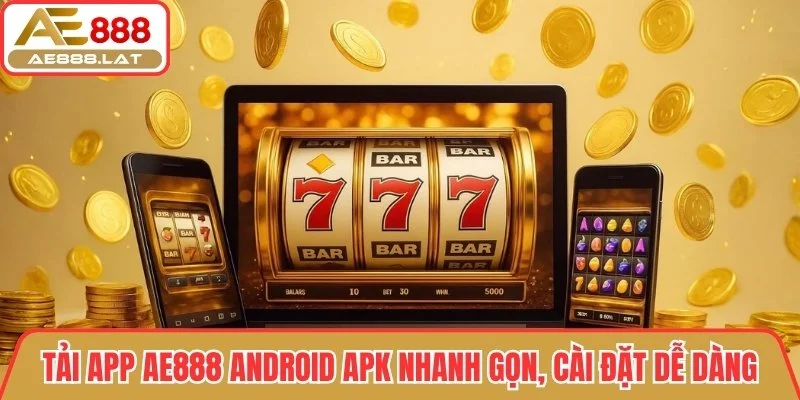 Tải app AE888 Android APK nhanh gọn, cài đặt dễ dàng